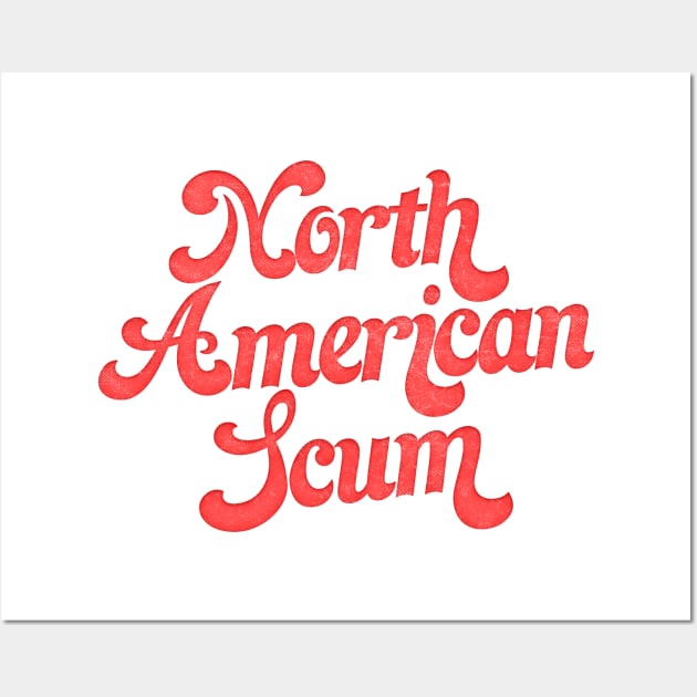 North American Scum Wall Art by DankFutura